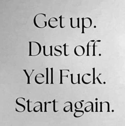 get up dust off yell fuck start again meme